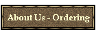 About Us - Ordering